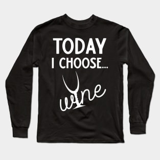 Today I Choose Wine Long Sleeve T-Shirt